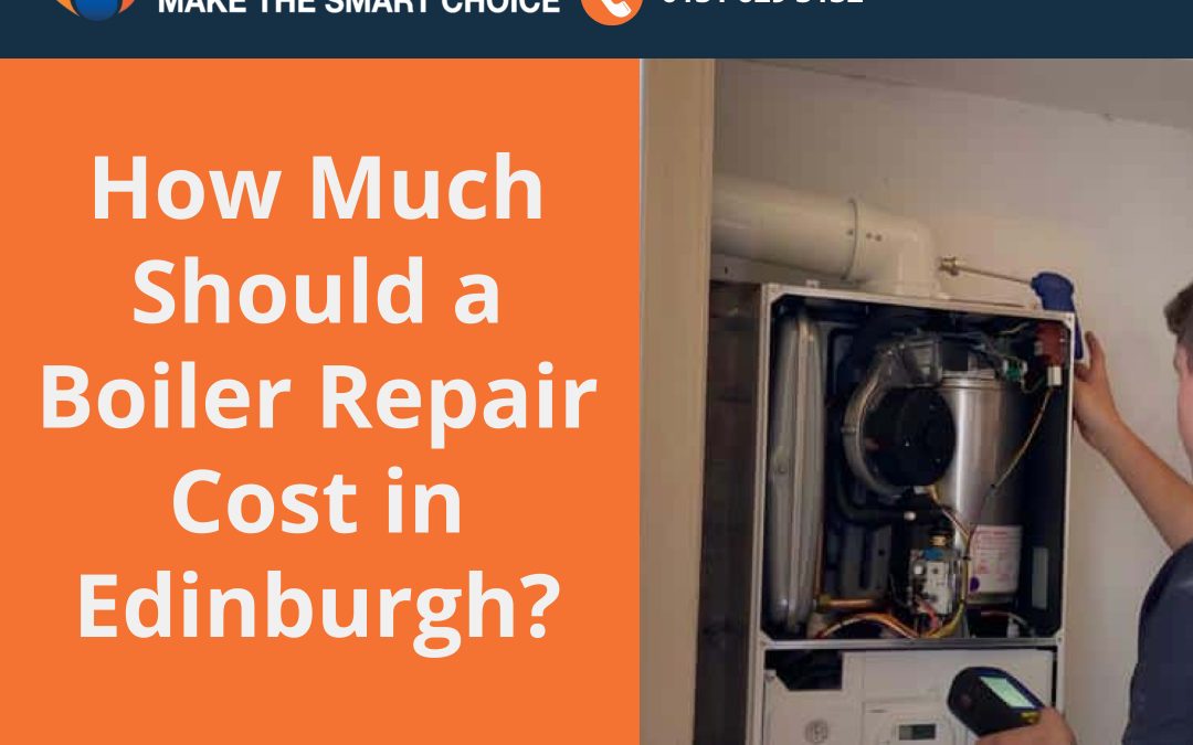 How Much Should a Boiler Repair Cost in Edinburgh?