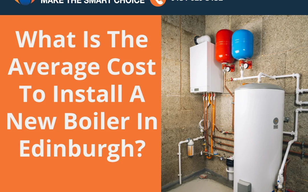 How Much Does a New Boiler Cost in Edinburgh? (2026 Price Guide)